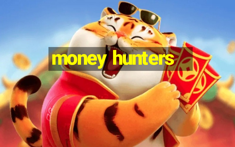 money hunters