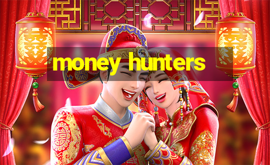 money hunters