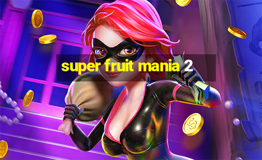 super fruit mania 2