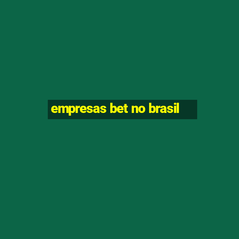 empresas bet no brasil