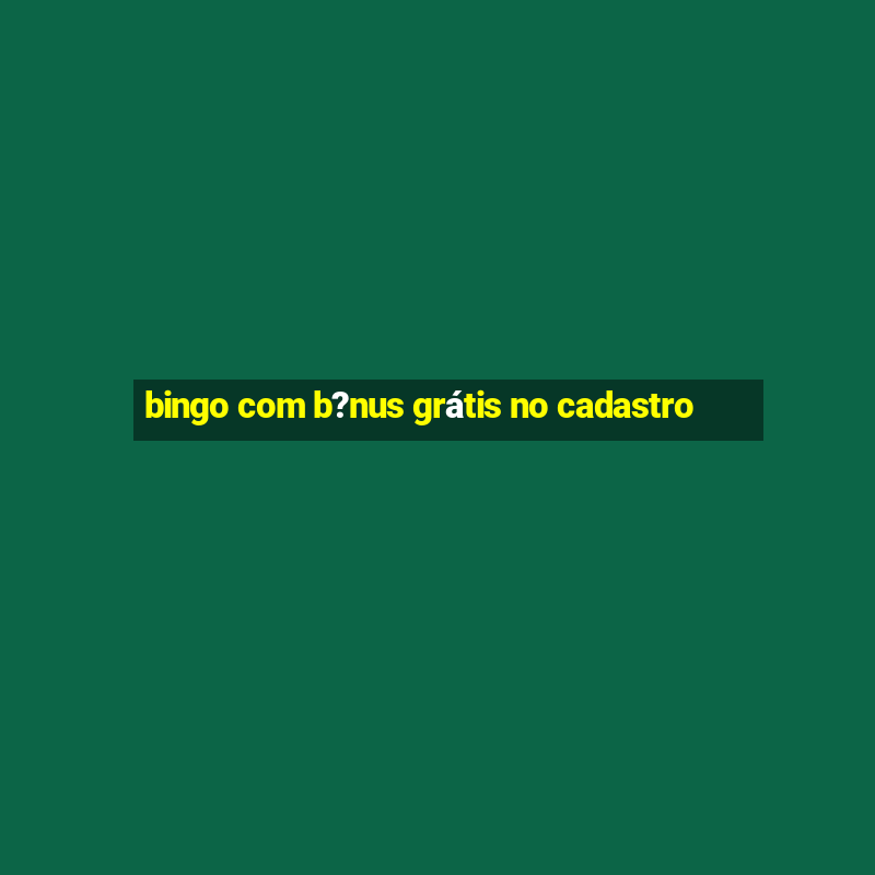 bingo com b?nus grátis no cadastro