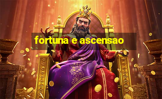 fortuna e ascensao