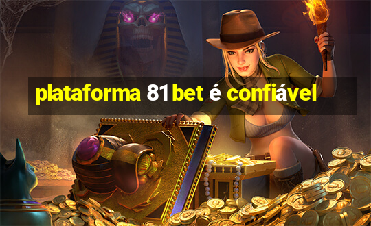 plataforma 81 bet é confiável