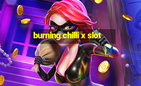 burning chilli x slot