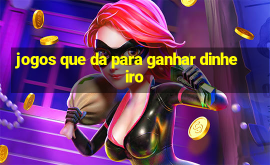 jogos que da para ganhar dinheiro