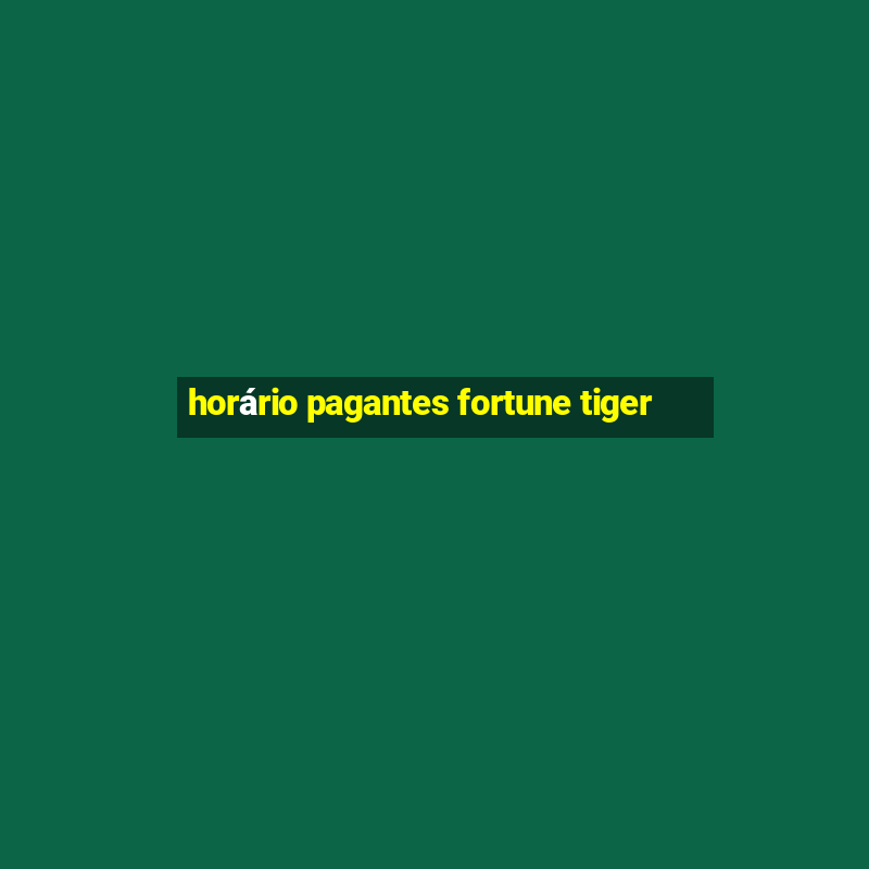 horário pagantes fortune tiger