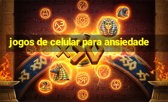 jogos de celular para ansiedade