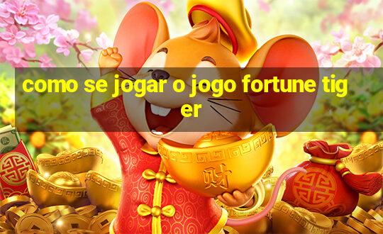 como se jogar o jogo fortune tiger