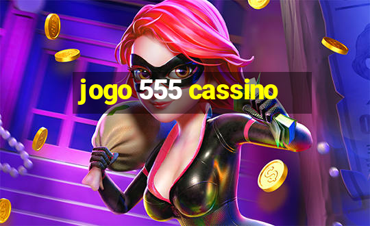 jogo 555 cassino