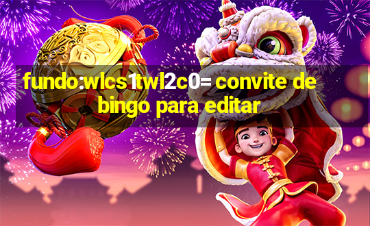 fundo:wlcs1twl2c0= convite de bingo para editar