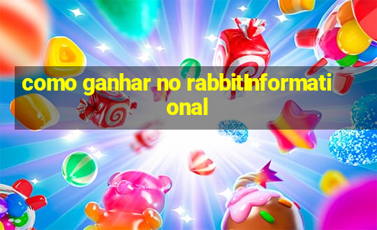 como ganhar no rabbitInformational