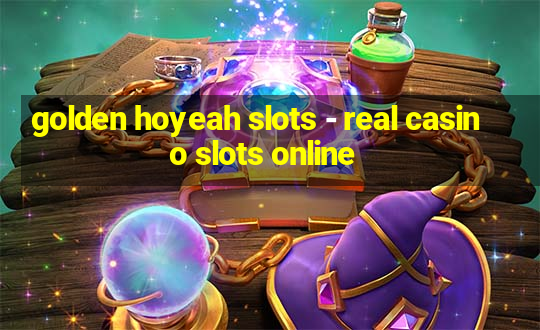 golden hoyeah slots - real casino slots online