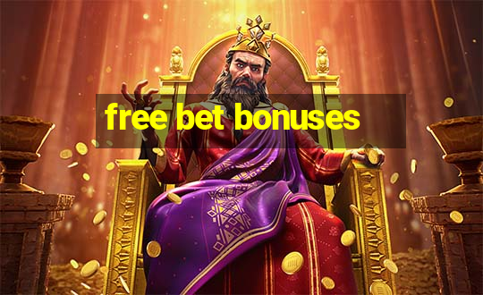 free bet bonuses