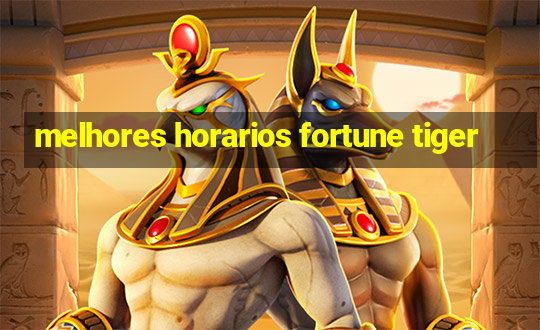 melhores horarios fortune tiger