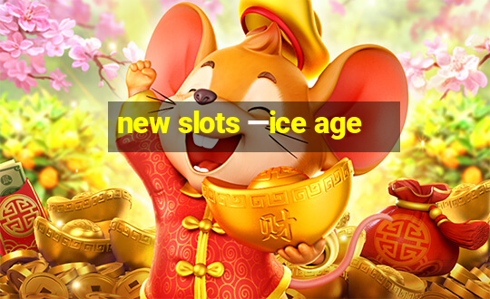 new slots —ice age