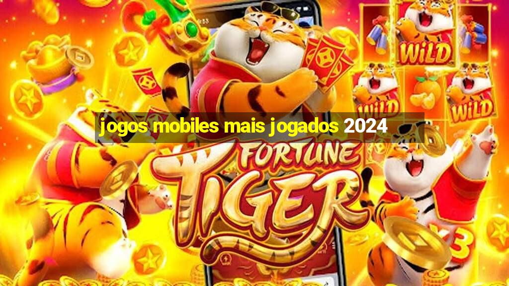 jogos mobiles mais jogados 2024