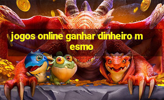 jogos online ganhar dinheiro mesmo