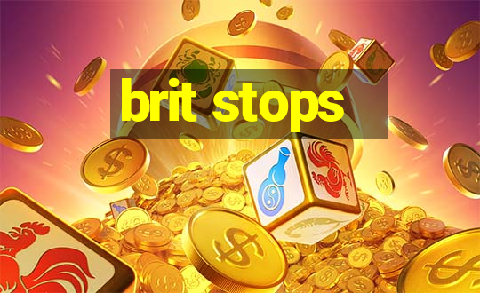 brit stops