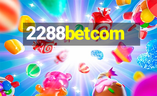 2288betcom