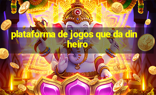 plataforma de jogos que da dinheiro