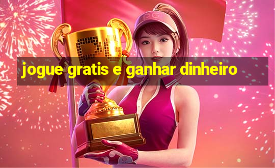 jogue gratis e ganhar dinheiro