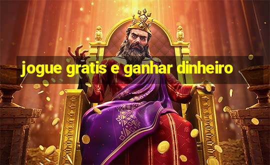 jogue gratis e ganhar dinheiro