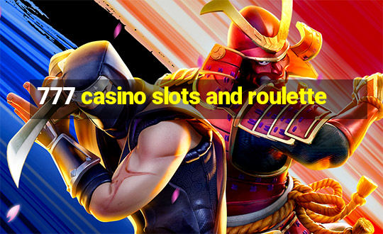 777 casino slots and roulette