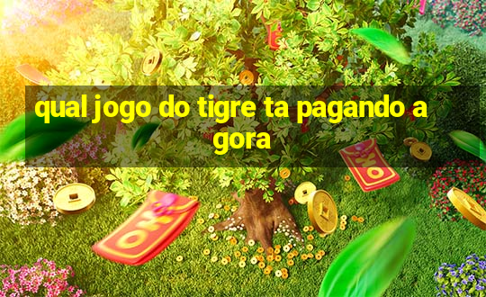 qual jogo do tigre ta pagando agora