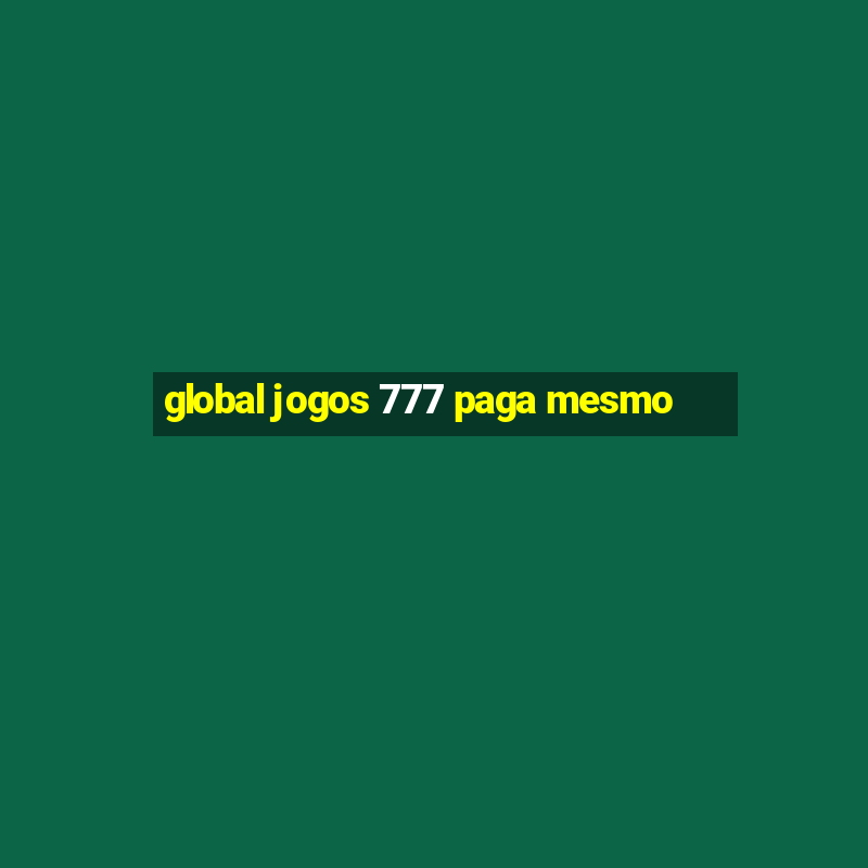 global jogos 777 paga mesmo