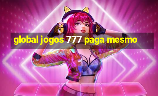 global jogos 777 paga mesmo