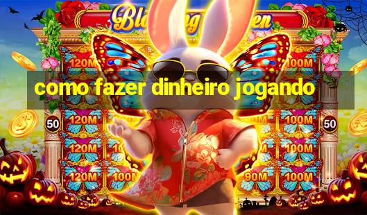 como fazer dinheiro jogando