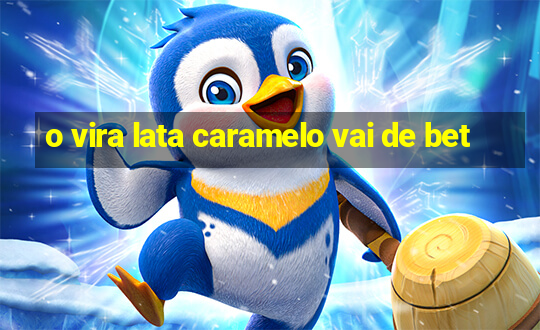 o vira lata caramelo vai de bet