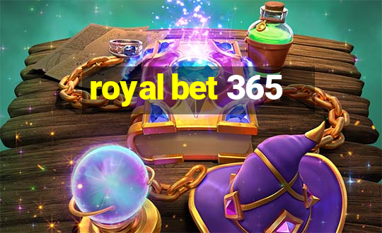 royal bet 365