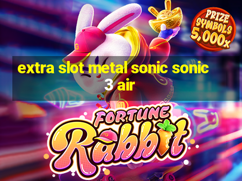 extra slot metal sonic sonic 3 air