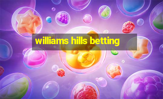 williams hills betting