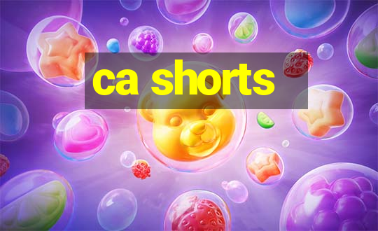 ca shorts