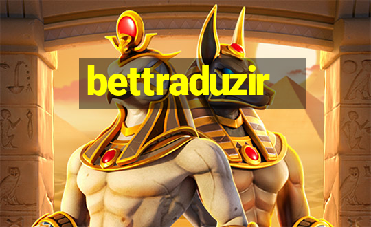 bettraduzir