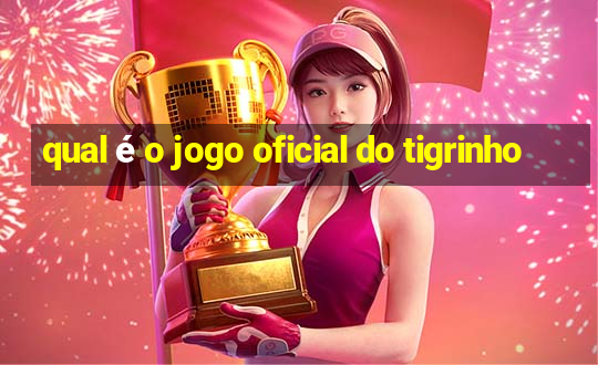 qual é o jogo oficial do tigrinho