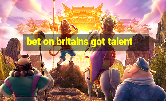 bet on britains got talent