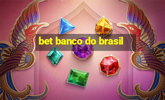 bet banco do brasil