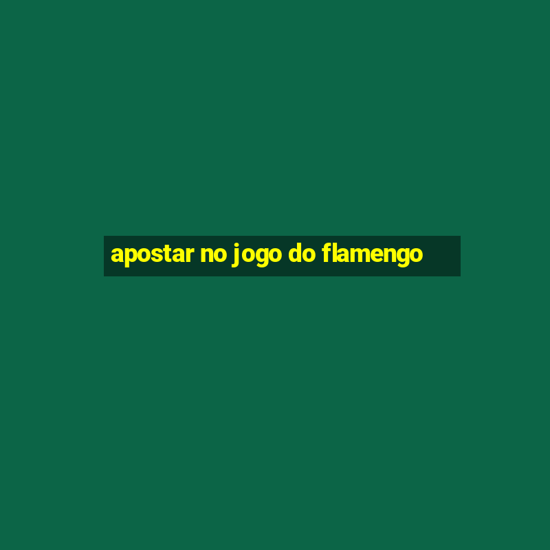 apostar no jogo do flamengo