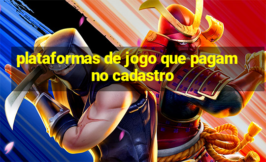 plataformas de jogo que pagam no cadastro