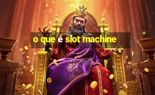 o que é slot machine