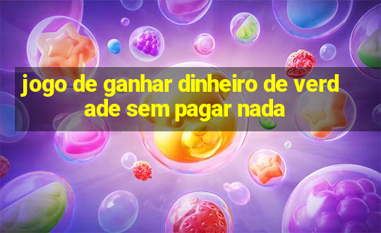 jogo de ganhar dinheiro de verdade sem pagar nada