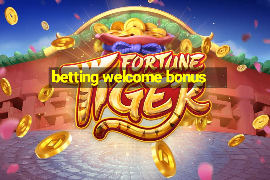 betting welcome bonus