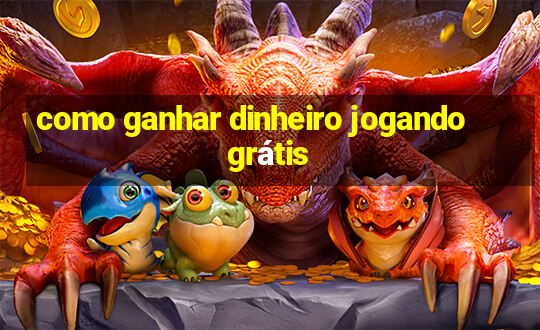 como ganhar dinheiro jogando grátis