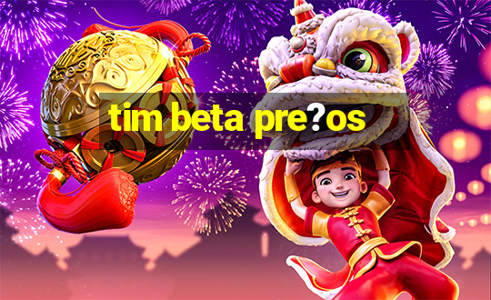 tim beta pre?os