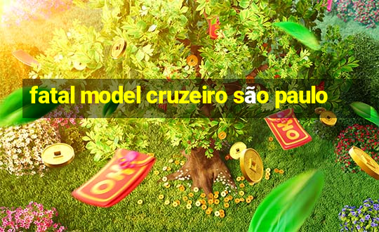 fatal model cruzeiro são paulo