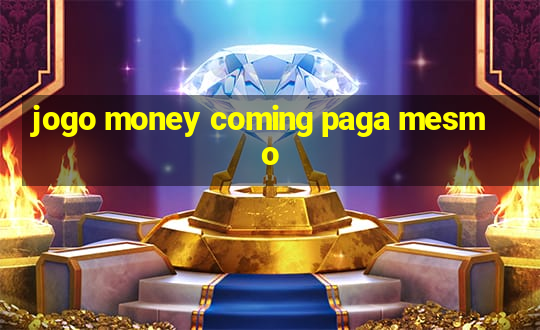 jogo money coming paga mesmo