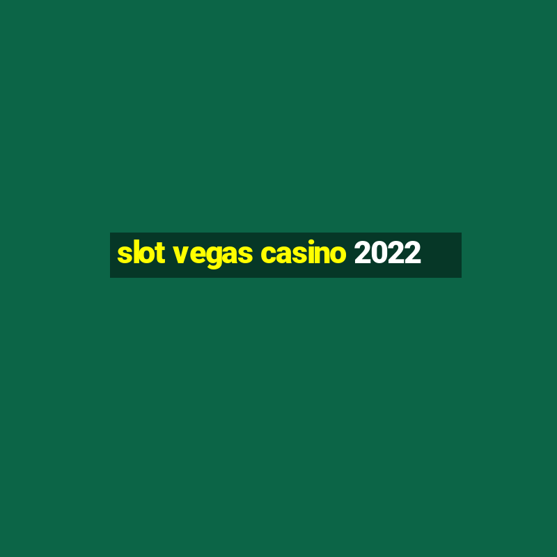 slot vegas casino 2022